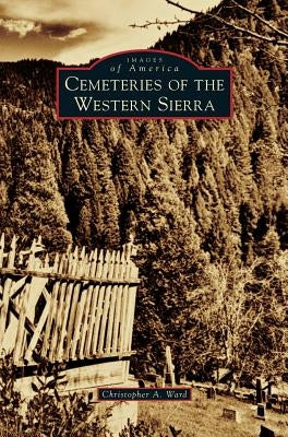 Cemeteries of the Western Sierra by Ward, Christopher A.