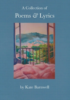 A Collection of Poems & Lyrics by Barnwell, Kate