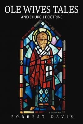Ole Wives Tales: and Church Doctrine by Davis, Forrest