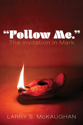 "Follow Me." the Invitation in Mark by McKaughan, Larry S.