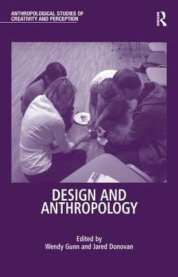 Design and Anthropology by Gunn, Wendy