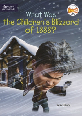 What Was the Children's Blizzard of 1888? by Korté, Steve