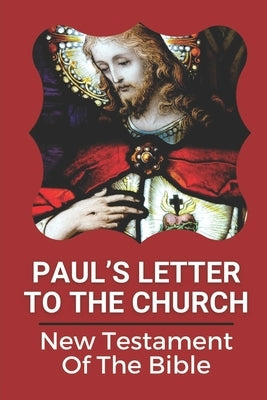 Paul's Letter To The Church: New Testament Of The Bible: Truth Of God Bible by Gilruth, Ardith