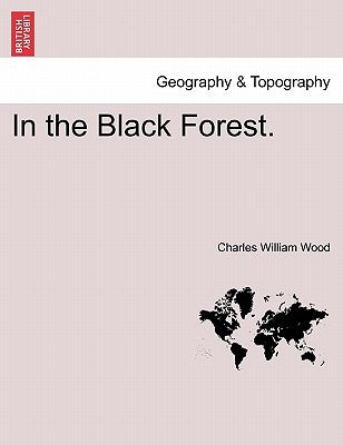 In the Black Forest. by Wood, Charles William