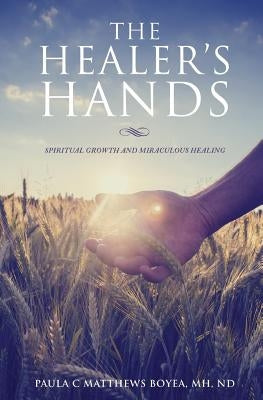 The Healer's Hands by Boyea, Mh Nd Paula C. Matthews