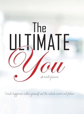The Ultimate You 3 Month Planner: An Easy to Follow Planner Designed to Improve Your Life by Kemle, Gillian