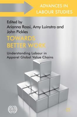 Towards Better Work: Understanding Labour in Apparel Global Value Chains by Rossi, A.
