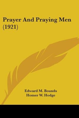 Prayer And Praying Men (1921) by Bounds, Edward M.