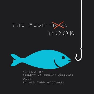 The Fish (Hook) Book: As Seen By by Vandenbark-Woodward, Torbett