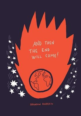 And Then the End Will Come!: (But Five Things You Need to Know in the Meantime) by Andress, Brandon