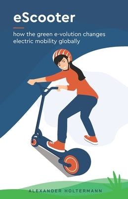 eScooters: how the green e-volution changes electric mobility globally by Holtermann, Alexander