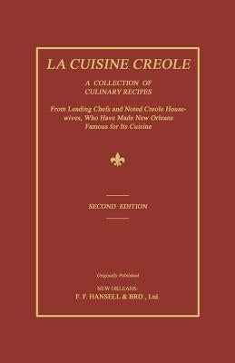 La Cuisine Creole: A Collection of Culinary Recipes from Leading Chefs and Noted Creole Housewives, Who Have Made New Orleans Famous for by Hearn, Lafcadio
