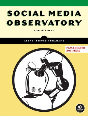 Social Media Observatory by Abrahams, Alexei Sisulu