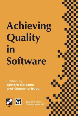 Achieving Quality in Software: Proceedings of the Third International Conference on Achieving Quality in Software, 1996 by Bologna, S.