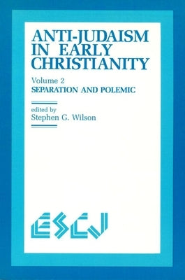 Anti-Judaism in Early Christianity: Separation and Polemic by Wilson, Stephen G.
