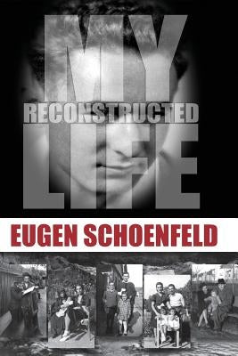 My Reconstructed Life by Schoenfeld Ph. D., Eugen --