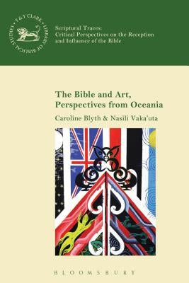 The Bible and Art, Perspectives from Oceania by Blyth, Caroline