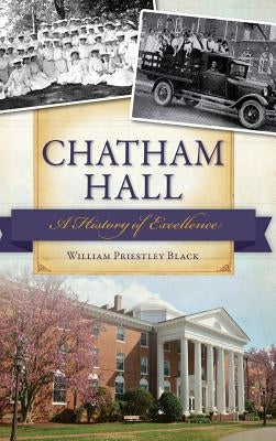 Chatham Hall: A History of Excellence by Black, William Priestley