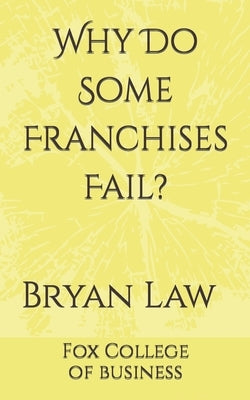 Why Do Some Franchises Fail? by Law, Bryan