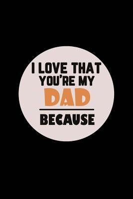 I love That You're My Dad Because by Notebook, Michelle's
