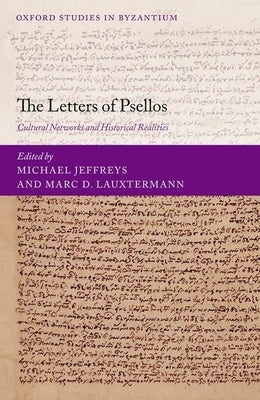 The Letters of Psellos: Cultural Networks and Historical Realities by Jeffreys, Michael