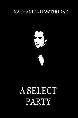 A Select Party by Hawthorne, Nathaniel