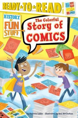 The Colorful Story of Comics: Ready-To-Read Level 3 by Lakin, Patricia