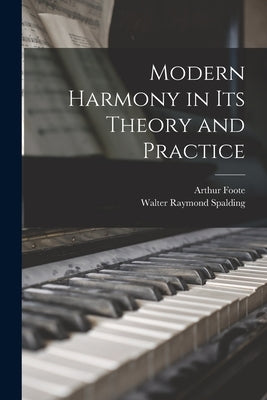 Modern Harmony in Its Theory and Practice by Foote, Arthur