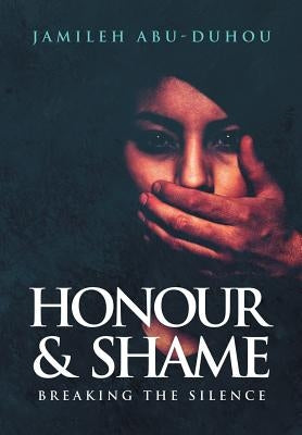 Honour and Shame: Breaking the Silence by Abu-Duhou, Jamileh