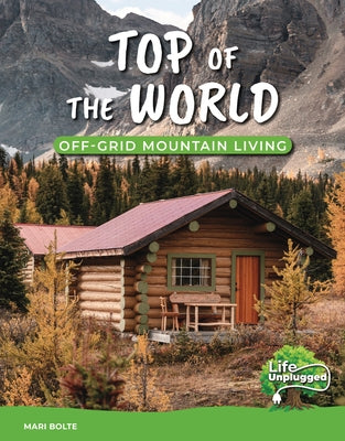 Top of the World: Off-Grid Mountain Living by Bolte, Mari