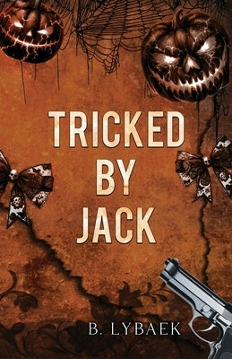 Tricked by Jack: A Dark Halloween Mafia Romance by Lybaek, B.