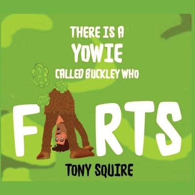 There is a Yowie Called Buckley Who FARTS: The Buckley the Yowie Series by Squire, Tony