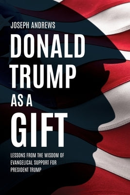Donald Trump as a Gift by Andrews, Joseph