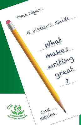 CLL Writers Guide: 2nd Edition: What makes writing great?: What makes writing great? by Taylor, Trace