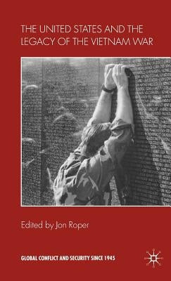 The United States and the Legacy of the Vietnam War by Roper, J.