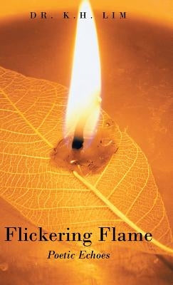 Flickering Flame: Poetic Echoes by K. H., Lim