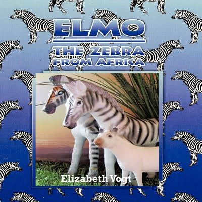 Elmo: The Zebra from Africa by Vogt, Elizabeth