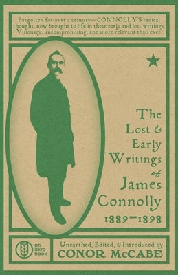 The Lost and Early Writings of James Connolly, 1889-1898 by Connolly, James