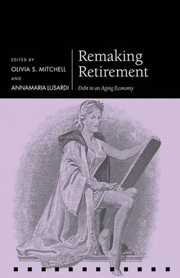 Remaking Retirement: Debt in an Aging Economy by Mitchell, Olivia