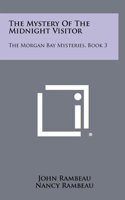 The Mystery Of The Midnight Visitor: The Morgan Bay Mysteries, Book 3 by Rambeau, John