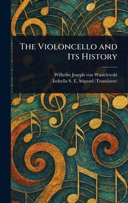 The Violoncello and Its History by Wasielewski, Wilhelm Joseph Von