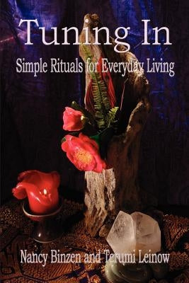 Tuning In: Simple Rituals for Everyday Living by Binzen, Nancy