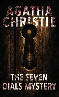 The Seven Dials Mystery: A Classic British Crime Novel of Bundles, Clocks, and Secret Societies by Christie, Agatha