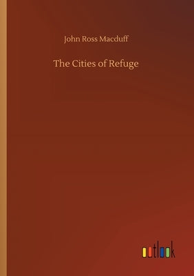 The Cities of Refuge by Macduff, John Ross