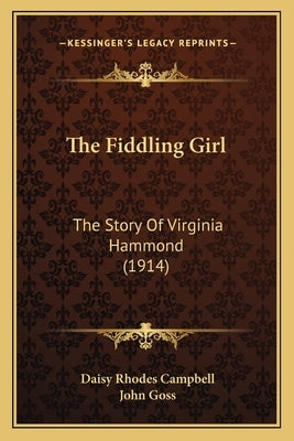 The Fiddling Girl: The Story Of Virginia Hammond (1914) by Campbell, Daisy Rhodes