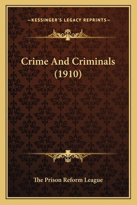Crime And Criminals (1910) by The Prison Reform League