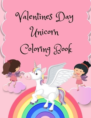 Valentines Day Unicorn Coloring Book: for kids Ages 4-8, Gift for Girls, Cute Unicorns, Books for a Girl, Unicorn with a Heart, A Very Cute Coloring B by Aid, Rida