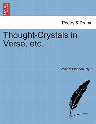 Thought-Crystals in Verse, Etc. by Pryer, William Stephen