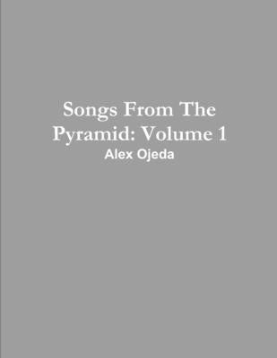 Songs From The Pyramid: Volume 1 by Ojeda, Alex