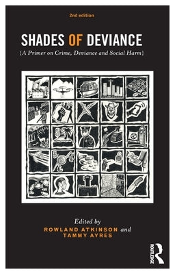 Shades of Deviance: A Primer on Crime, Deviance and Social Harm by Atkinson, Rowland